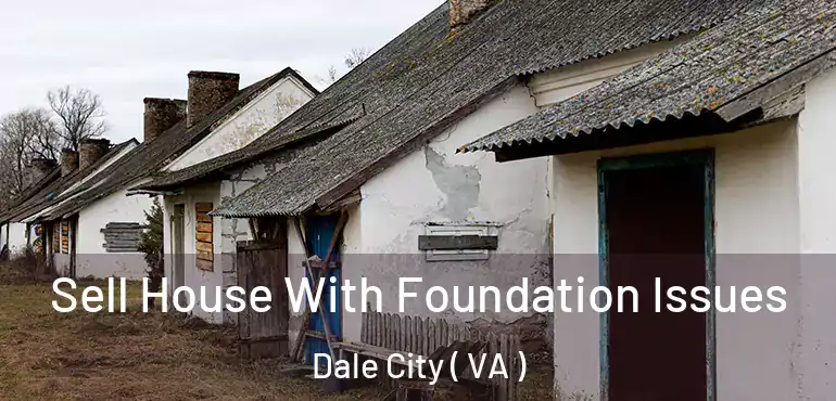  Sell House With Foundation Issues Dale City ( VA )
