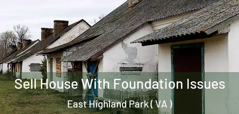  Sell House With Foundation Issues East Highland Park ( VA )