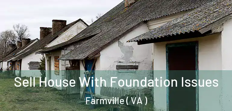  Sell House With Foundation Issues Farmville ( VA )