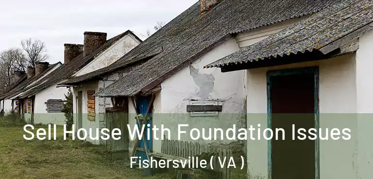  Sell House With Foundation Issues Fishersville ( VA )