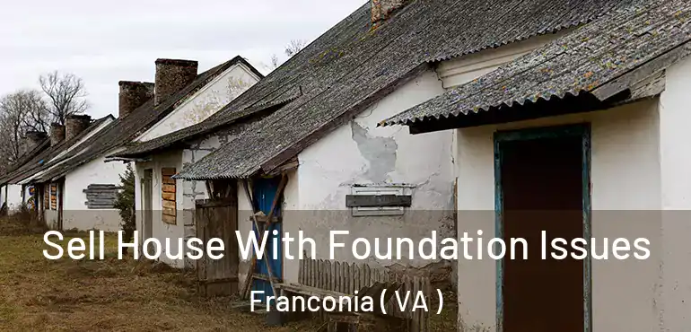  Sell House With Foundation Issues Franconia ( VA )