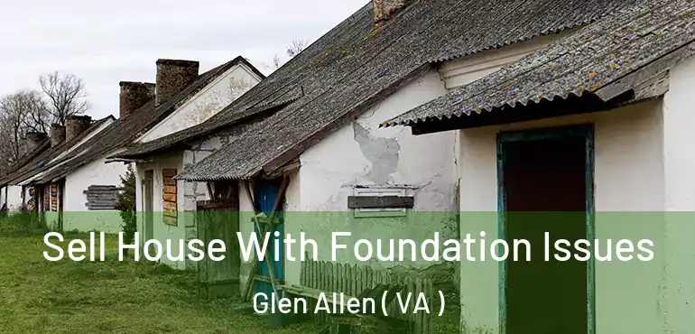  Sell House With Foundation Issues Glen Allen ( VA )