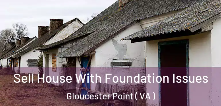  Sell House With Foundation Issues Gloucester Point ( VA )