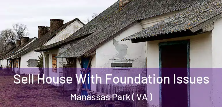  Sell House With Foundation Issues Manassas Park ( VA )