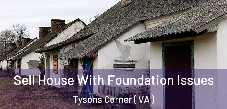  Sell House With Foundation Issues Tysons Corner ( VA )