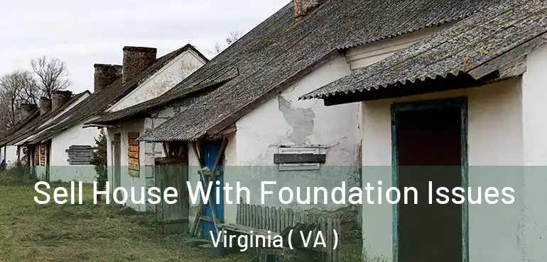  Sell House With Foundation Issues Virginia ( VA )
