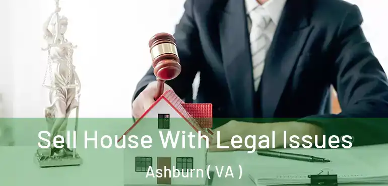  Sell House With Legal Issues Ashburn ( VA )