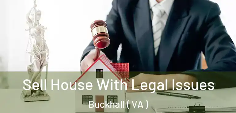  Sell House With Legal Issues Buckhall ( VA )