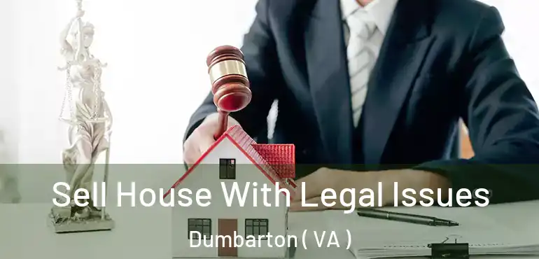  Sell House With Legal Issues Dumbarton ( VA )