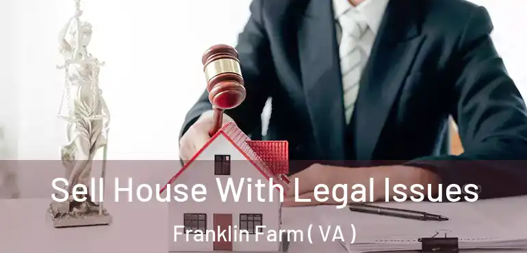  Sell House With Legal Issues Franklin Farm ( VA )