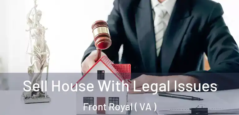  Sell House With Legal Issues Front Royal ( VA )