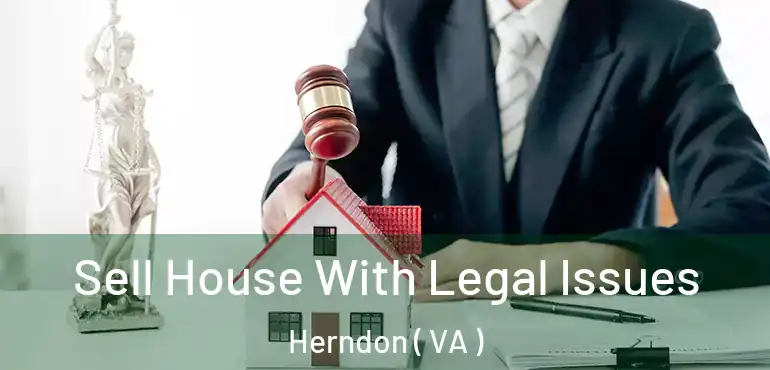  Sell House With Legal Issues Herndon ( VA )