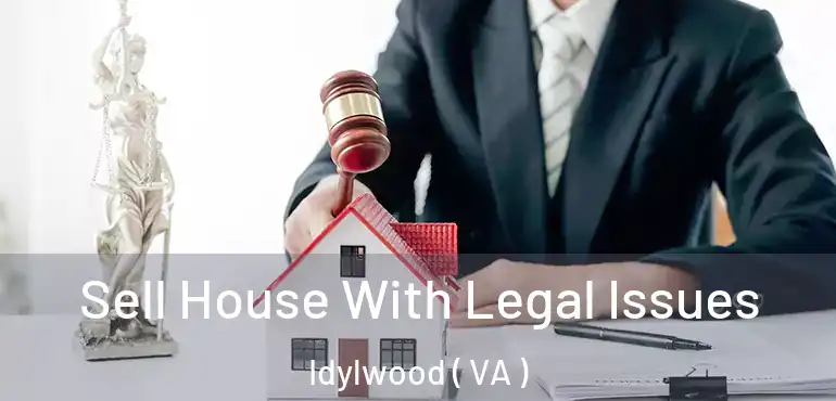  Sell House With Legal Issues Idylwood ( VA )