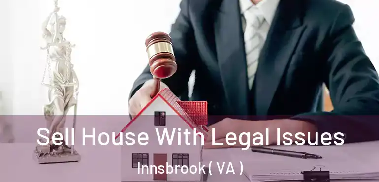  Sell House With Legal Issues Innsbrook ( VA )