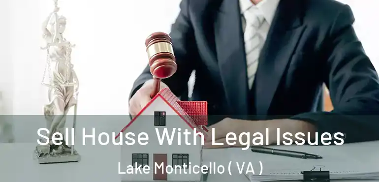  Sell House With Legal Issues Lake Monticello ( VA )