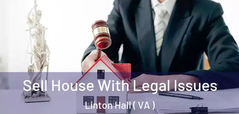  Sell House With Legal Issues Linton Hall ( VA )