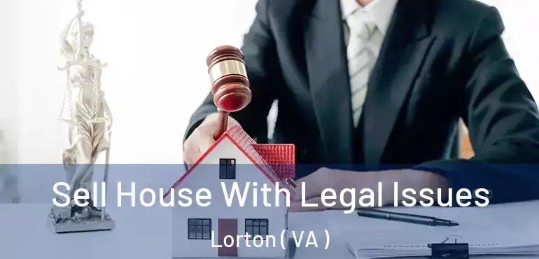  Sell House With Legal Issues Lorton ( VA )