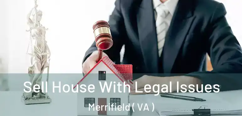  Sell House With Legal Issues Merrifield ( VA )