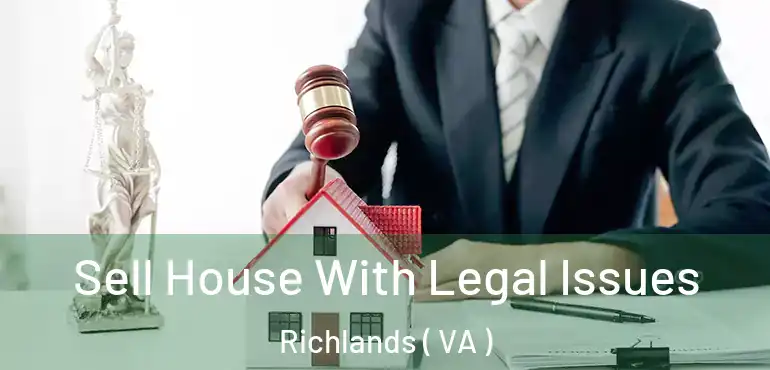  Sell House With Legal Issues Richlands ( VA )