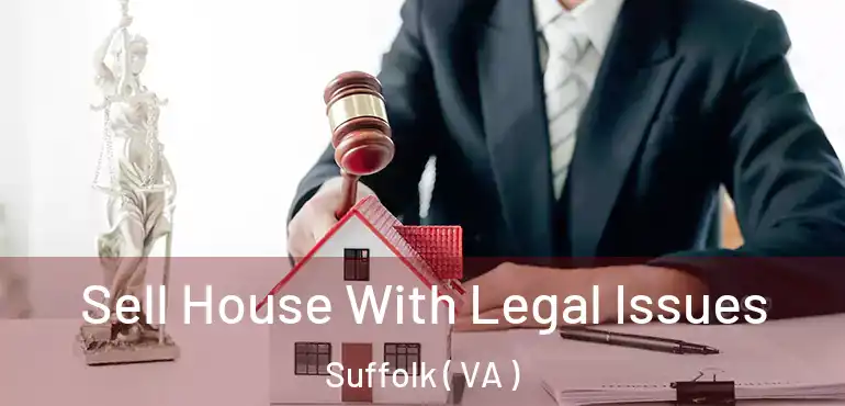  Sell House With Legal Issues Suffolk ( VA )
