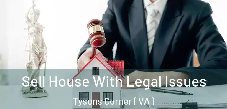  Sell House With Legal Issues Tysons Corner ( VA )
