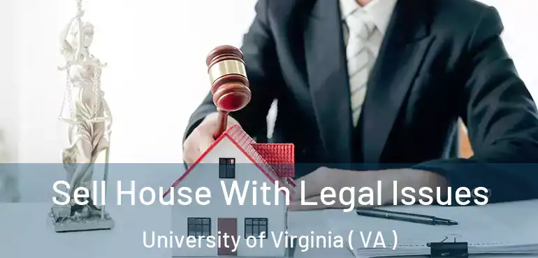  Sell House With Legal Issues University of Virginia ( VA )