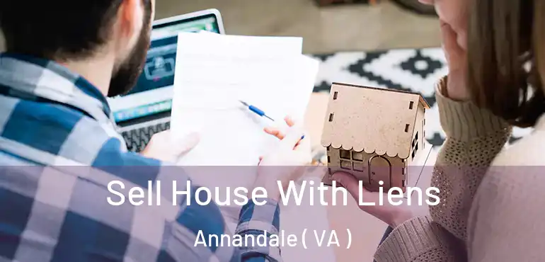  Sell House With Liens Annandale ( VA )