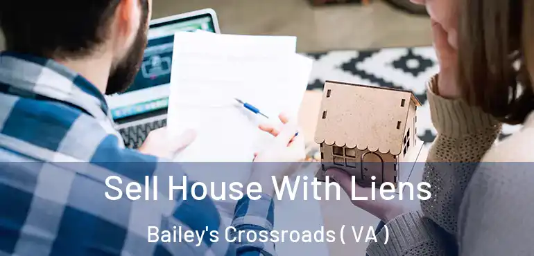  Sell House With Liens Bailey's Crossroads ( VA )