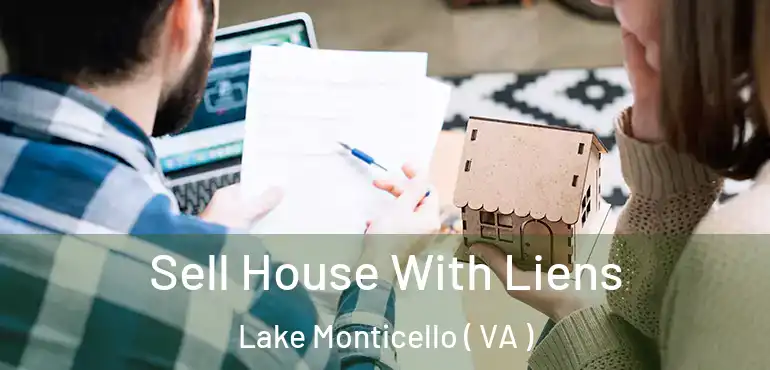 Sell House With Liens Lake Monticello ( VA )