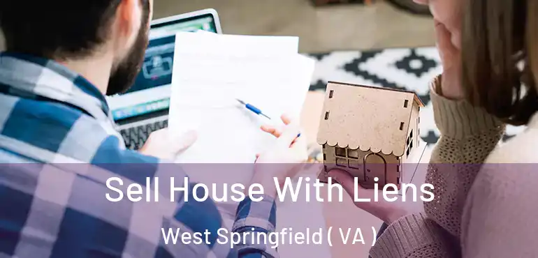  Sell House With Liens West Springfield ( VA )