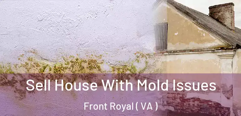 Sell House With Mold Issues Front Royal ( VA )