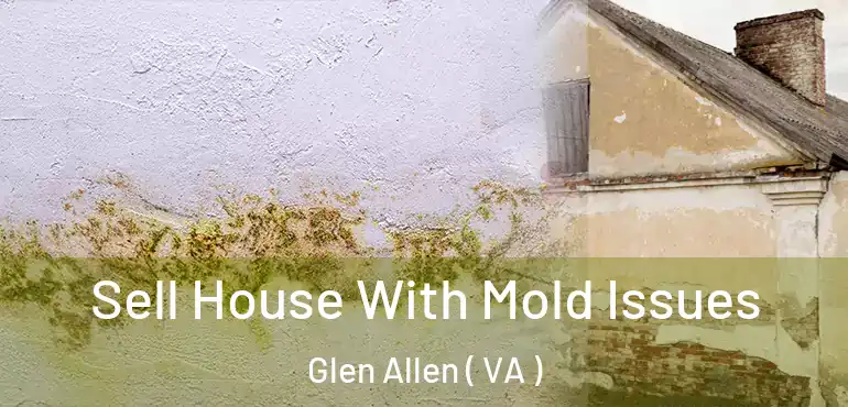  Sell House With Mold Issues Glen Allen ( VA )