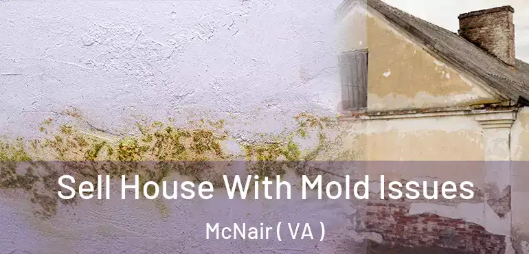  Sell House With Mold Issues McNair ( VA )