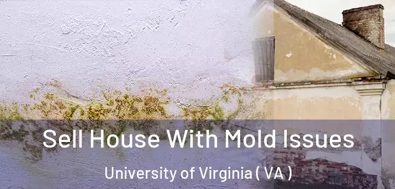  Sell House With Mold Issues University of Virginia ( VA )