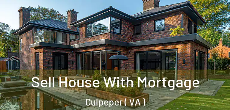  Sell House With Mortgage Culpeper ( VA )