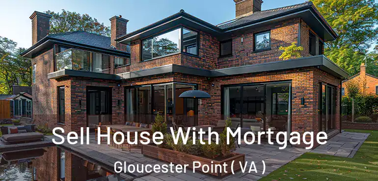  Sell House With Mortgage Gloucester Point ( VA )