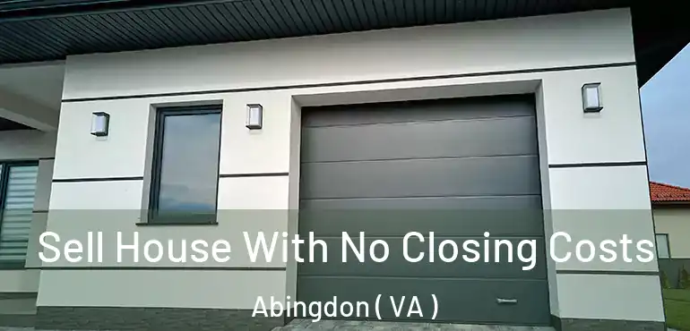  Sell House With No Closing Costs Abingdon ( VA )