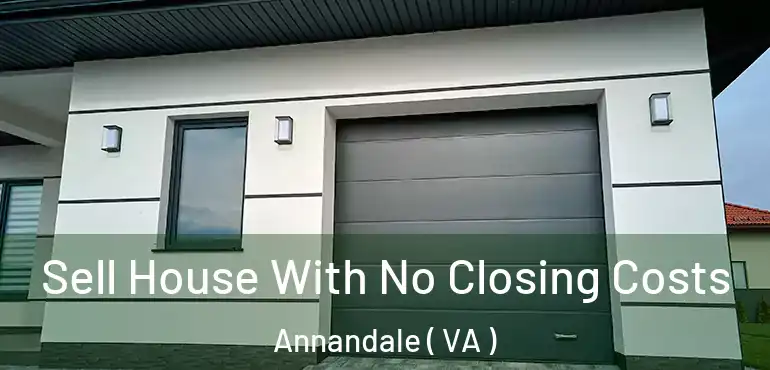  Sell House With No Closing Costs Annandale ( VA )