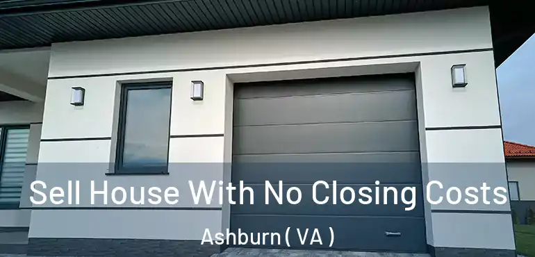  Sell House With No Closing Costs Ashburn ( VA )