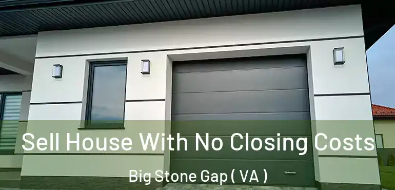  Sell House With No Closing Costs Big Stone Gap ( VA )