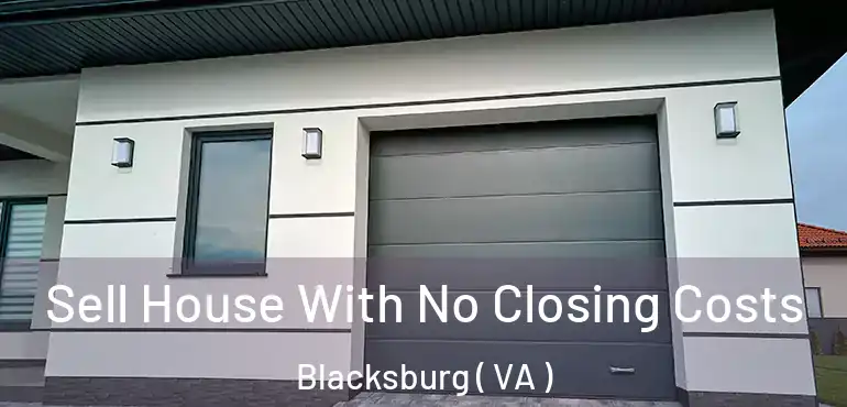  Sell House With No Closing Costs Blacksburg ( VA )