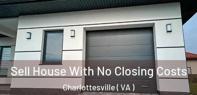  Sell House With No Closing Costs Charlottesville ( VA )