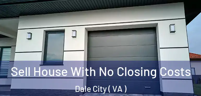  Sell House With No Closing Costs Dale City ( VA )