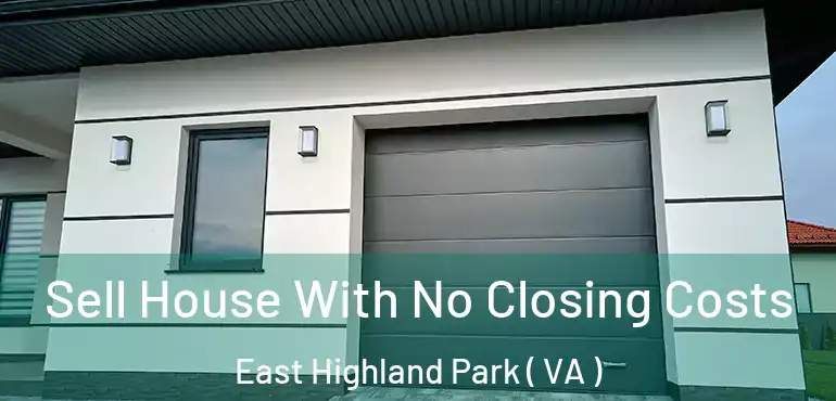  Sell House With No Closing Costs East Highland Park ( VA )