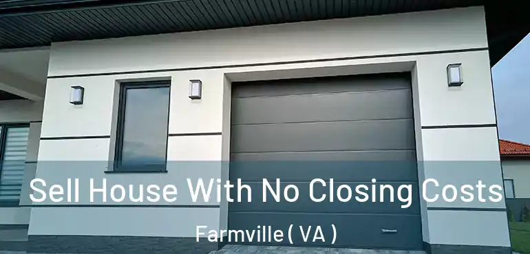  Sell House With No Closing Costs Farmville ( VA )