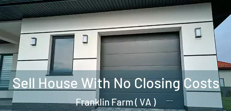  Sell House With No Closing Costs Franklin Farm ( VA )