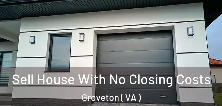  Sell House With No Closing Costs Groveton ( VA )