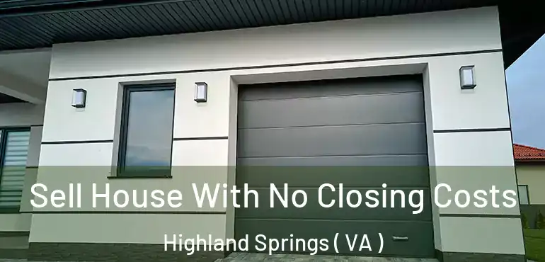  Sell House With No Closing Costs Highland Springs ( VA )