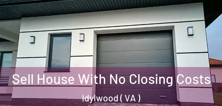  Sell House With No Closing Costs Idylwood ( VA )