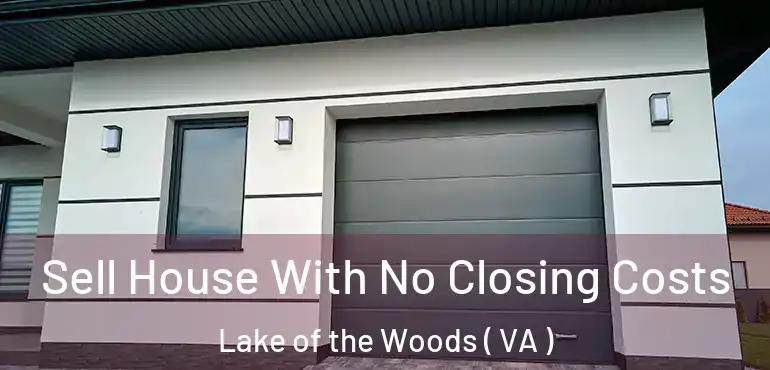  Sell House With No Closing Costs Lake of the Woods ( VA )